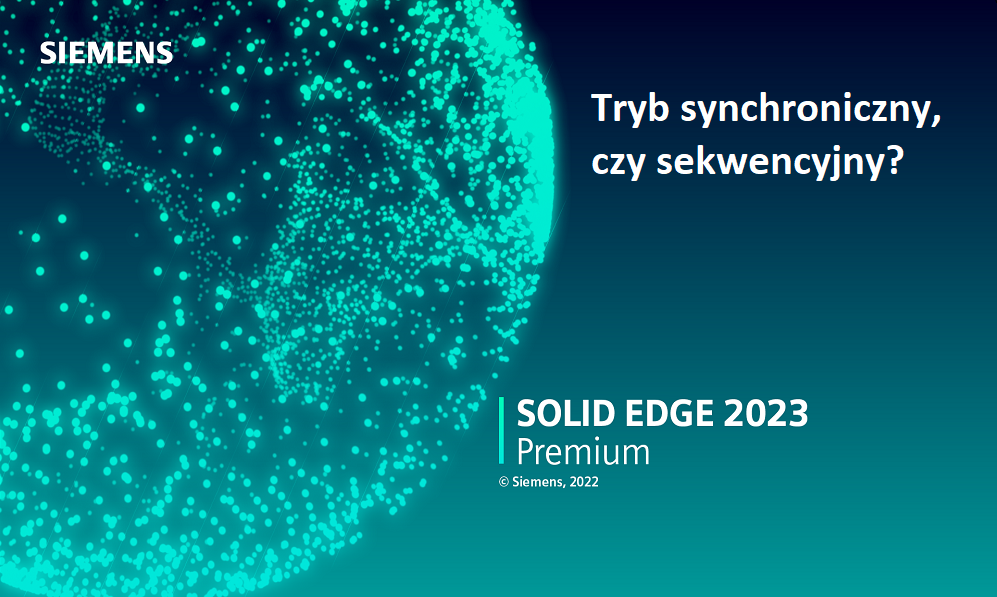 Porównanie trybu synchronicznego i sekwencyjnego w programie Solid Edge